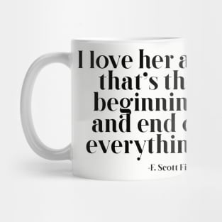 I love her and that's the beginning and end of everything Mug